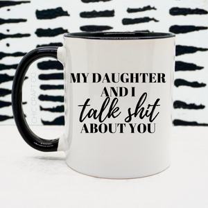 My Daughter and I Talk Shit About You
