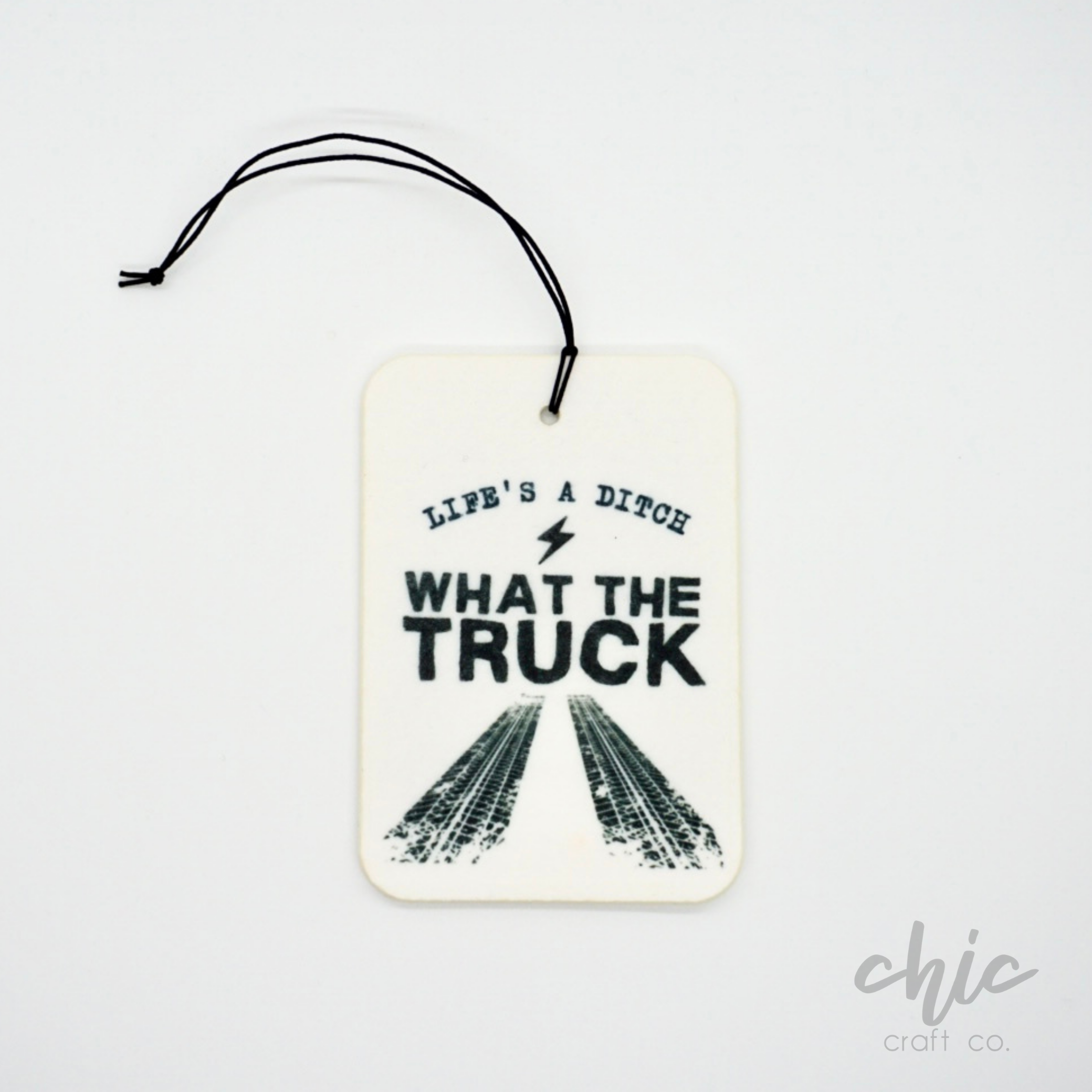 Life's A Ditch What The Truck Car Freshener